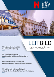 Leitbild der Fakultät W: Wir leben Internationalität in Lehre und Forschung - Wir qualifizieren unsere Studierenden erfolgreich für den Beruf - Wir vermitteln methodische und technische Fach- und Innovationskompetenz - Wir stärken die Leistungsfähigkeit unserer Region durch Transfer und Vernetzung